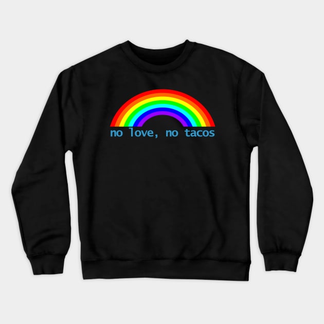 No Love No Tacos Rainbow Crewneck Sweatshirt by ellenhenryart